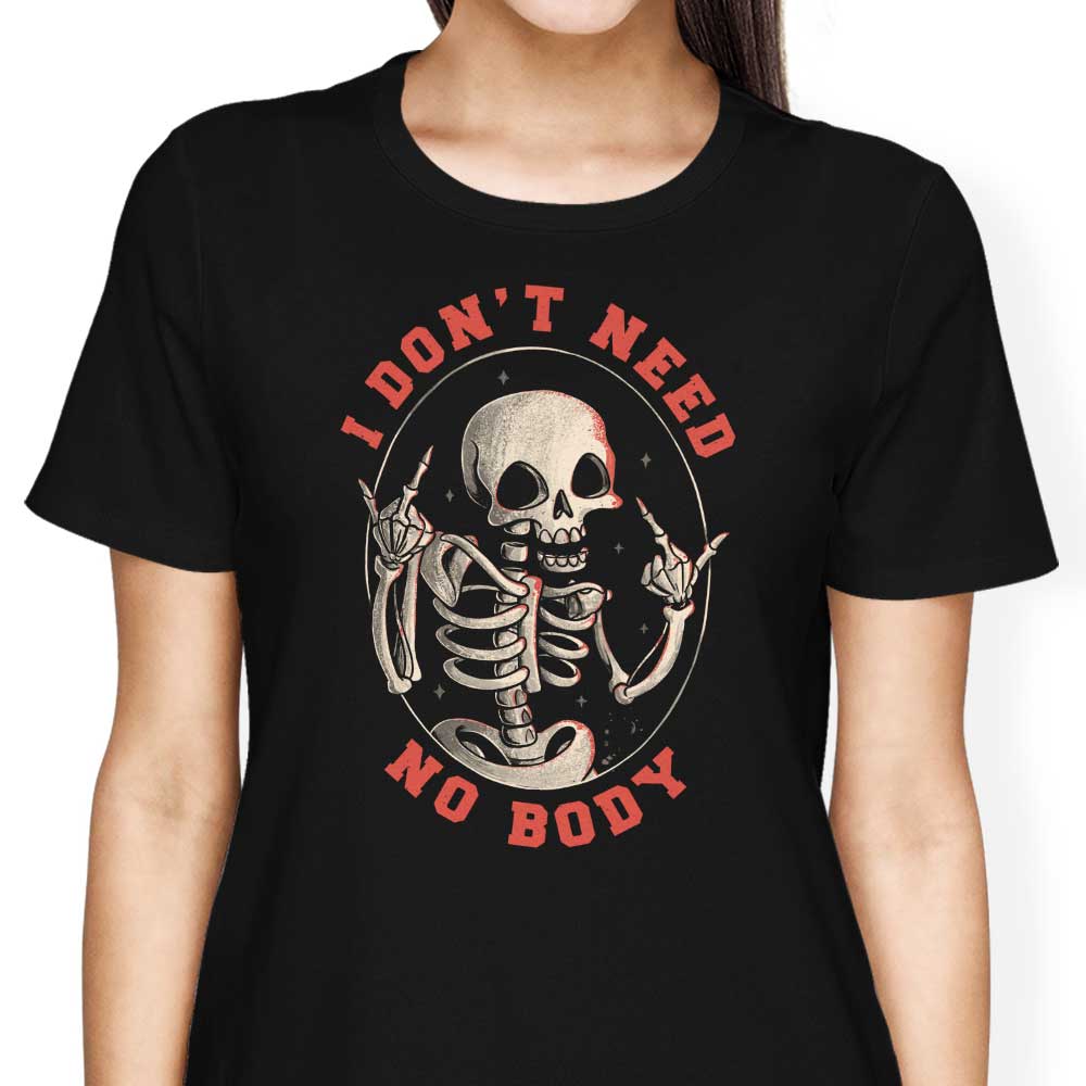 Edu.ely Women's Comfortable 'I Don't Need No Body' T-Shirts