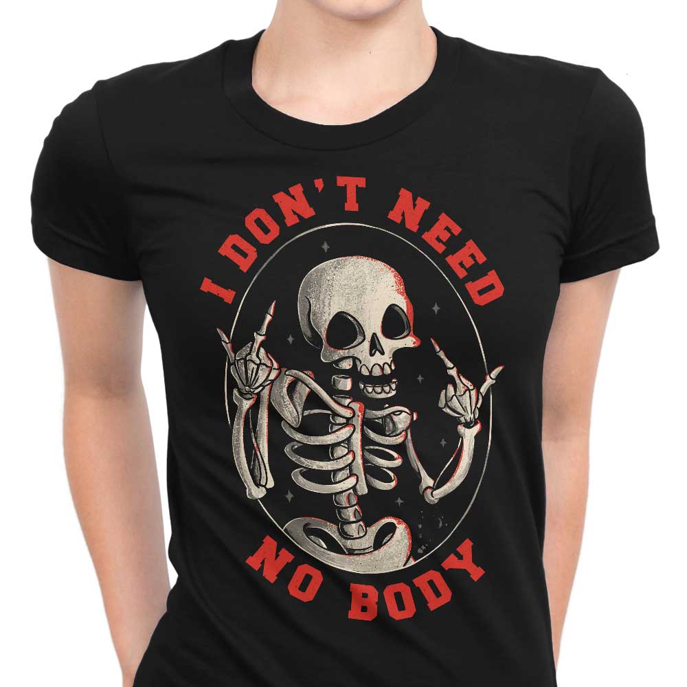 Edu.ely Women's Comfortable 'I Don't Need No Body' T-Shirts